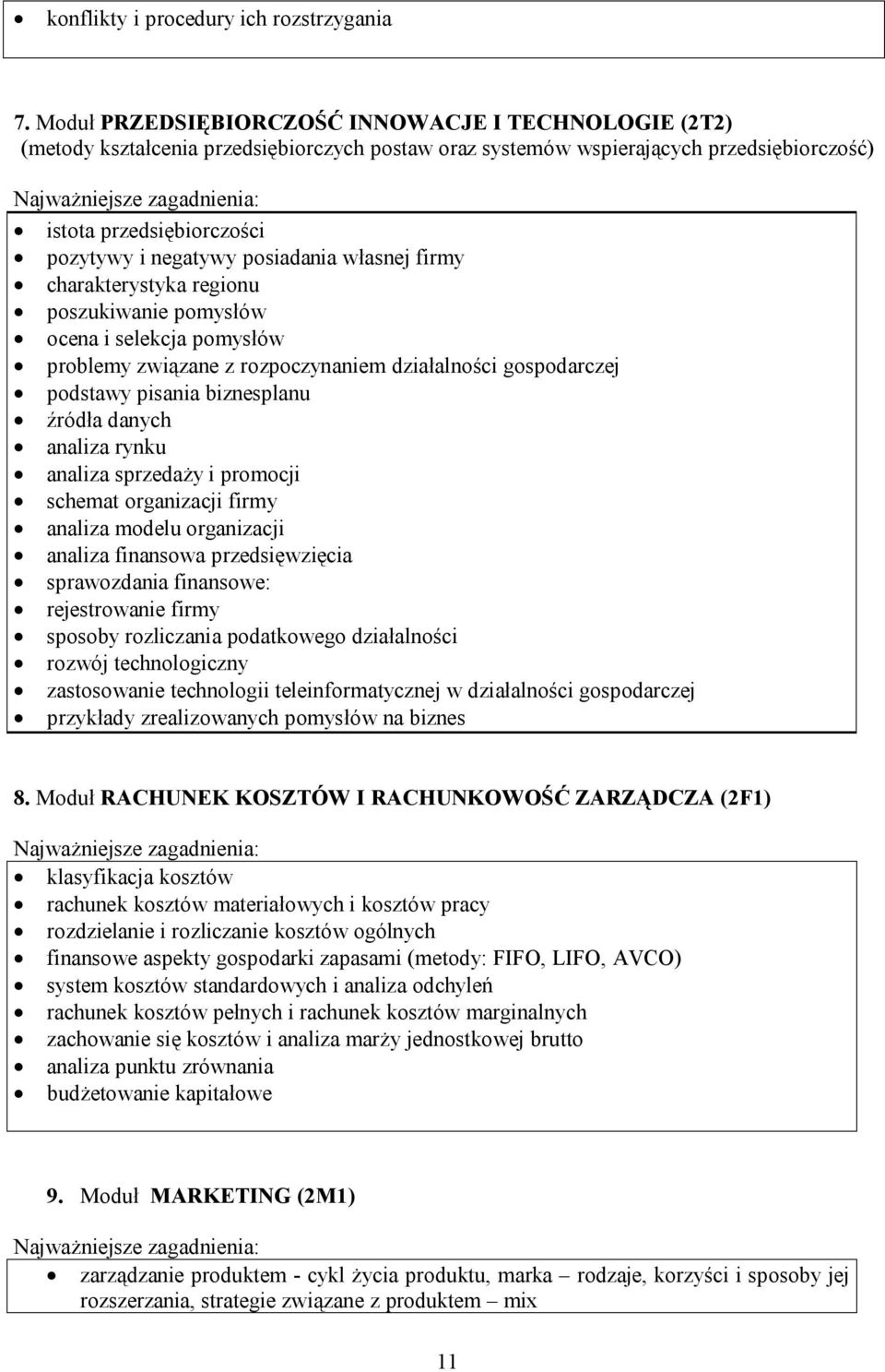posiadania własnej firmy charakterystyka regionu poszukiwanie pomysłów ocena i selekcja pomysłów problemy związane z rozpoczynaniem działalności gospodarczej podstawy pisania biznesplanu źródła