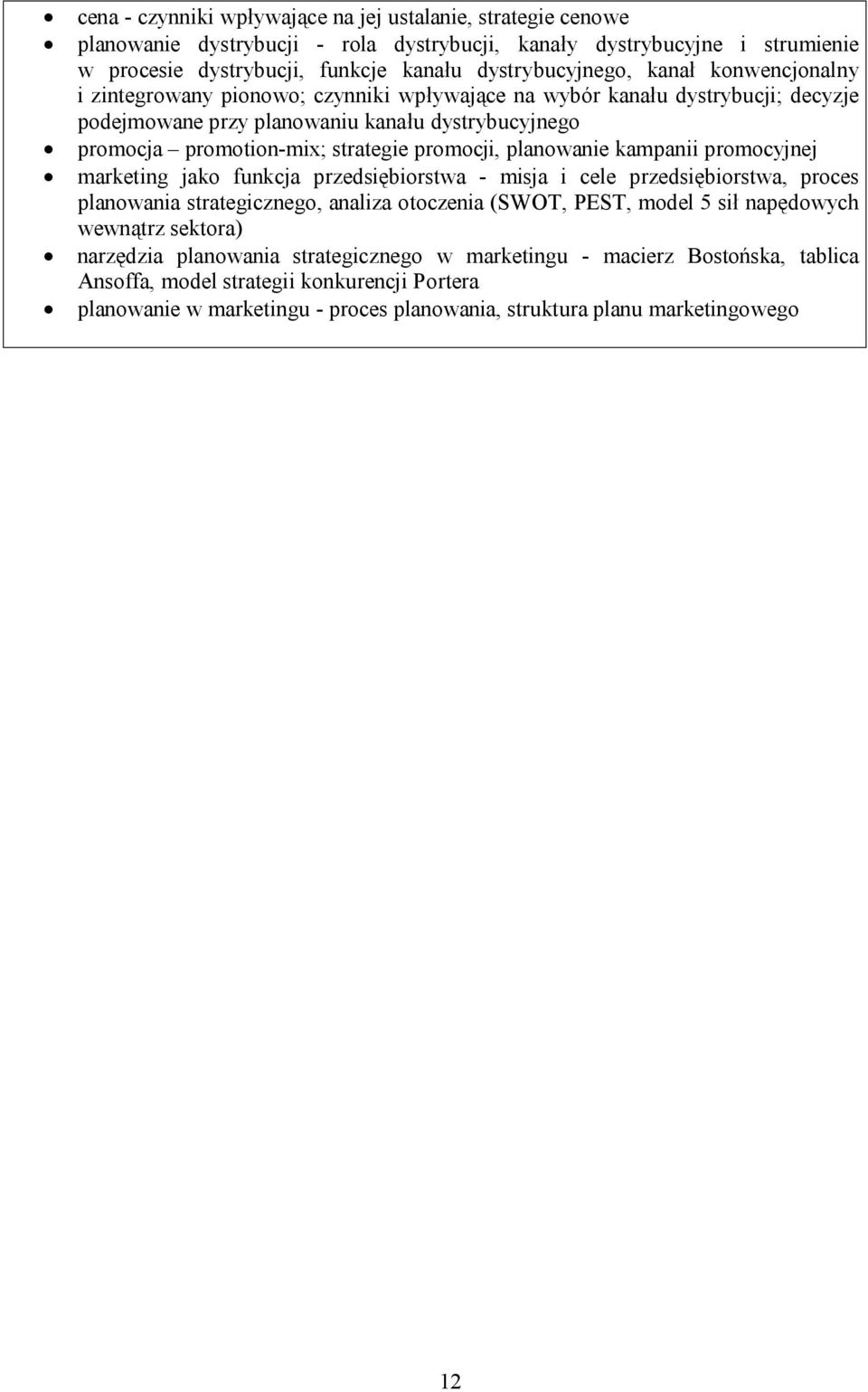 planowanie kampanii promocyjnej marketing jako funkcja przedsiębiorstwa - misja i cele przedsiębiorstwa, proces planowania strategicznego, analiza otoczenia (SWOT, PEST, model 5 sił napędowych