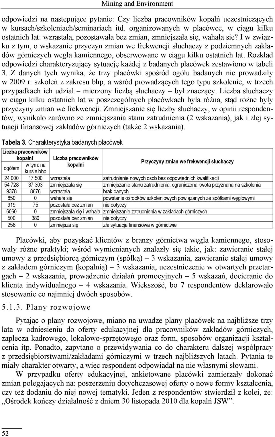 I w związku z tym, o wskazanie przyczyn zmian we frekwencji słuchaczy z podziemnych zakładów górniczych węgla kamiennego, obserwowane w ciągu kilku ostatnich lat.