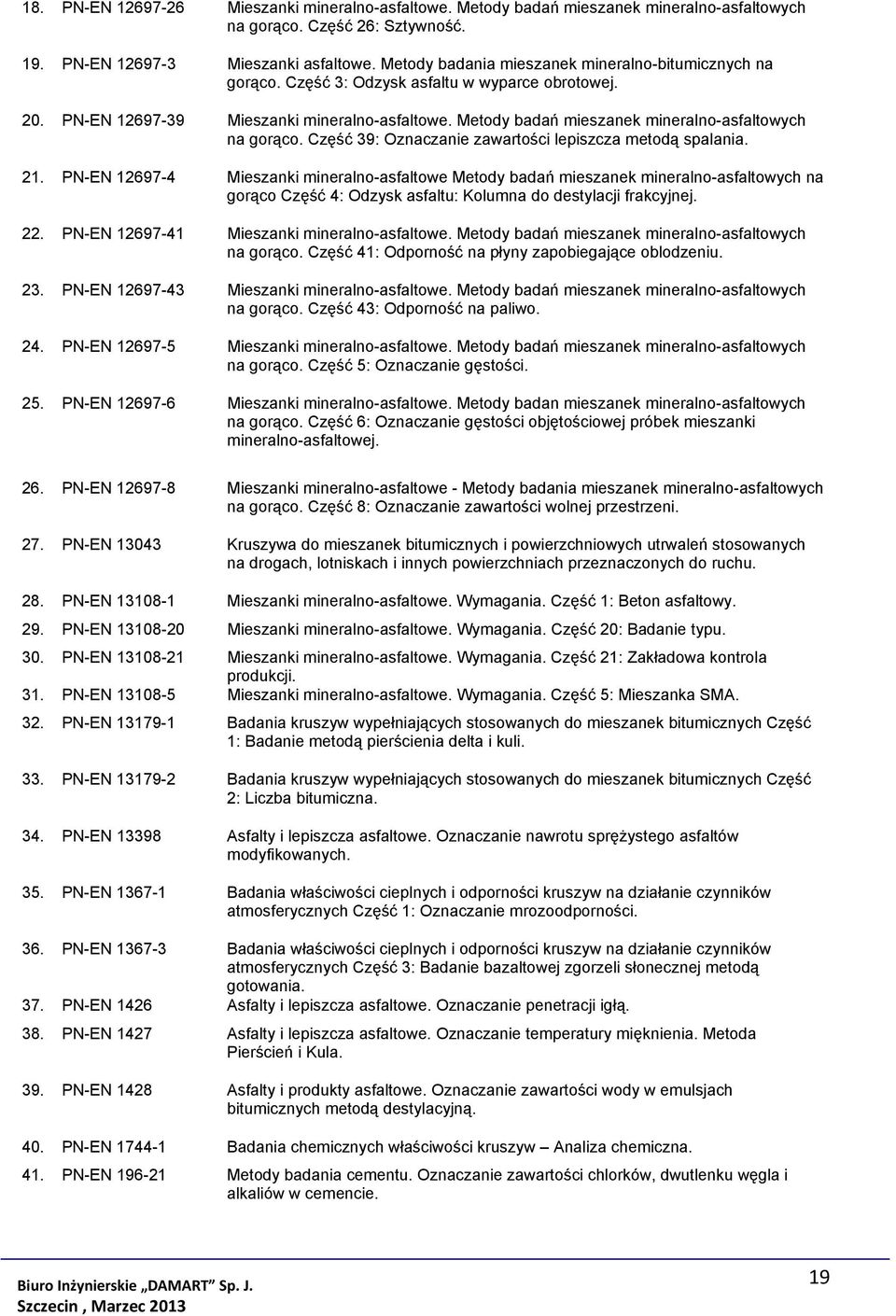 Metody badań mieszanek mineralno-asfaltowych na gorąco. Część 39: Oznaczanie zawartości lepiszcza metodą spalania. 21.