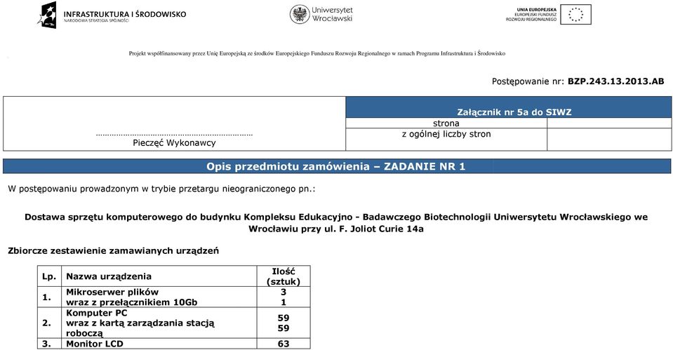 : Opis przedmiotu zamówienia ZADANIE NR 1 Dostawa sprzętu komputerowego do budynku Kompleksu Edukacyjno - Badawczego Biotechnologii Uniwersytetu Wrocławskiego we Wrocławiu przy ul. F.