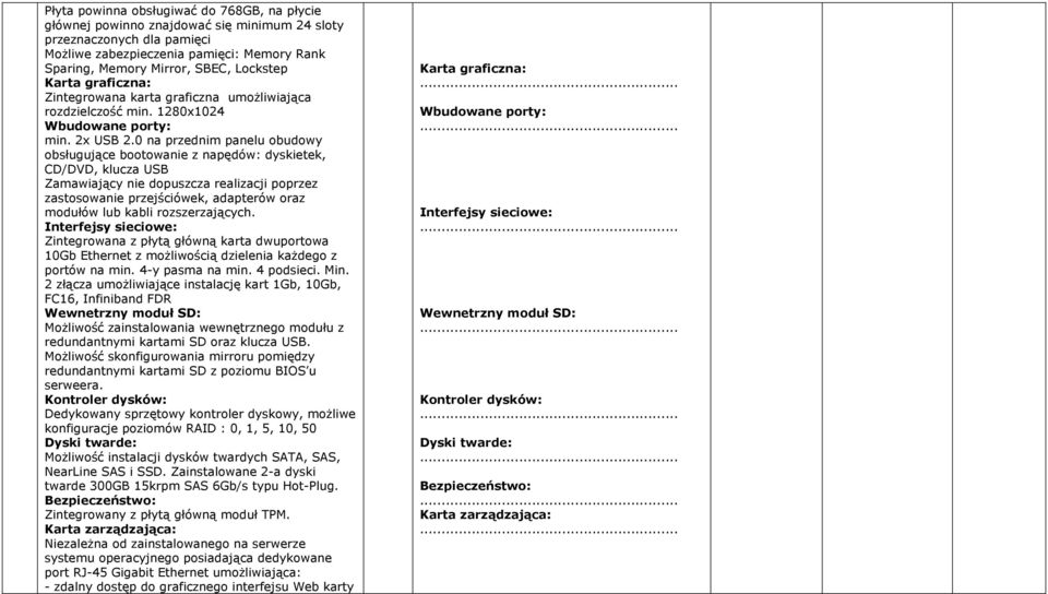 0 na przednim panelu obudowy obsługujące bootowanie z napędów: dyskietek, CD/DVD, klucza USB Zamawiający nie dopuszcza realizacji poprzez zastosowanie przejściówek, adapterów oraz modułów lub kabli