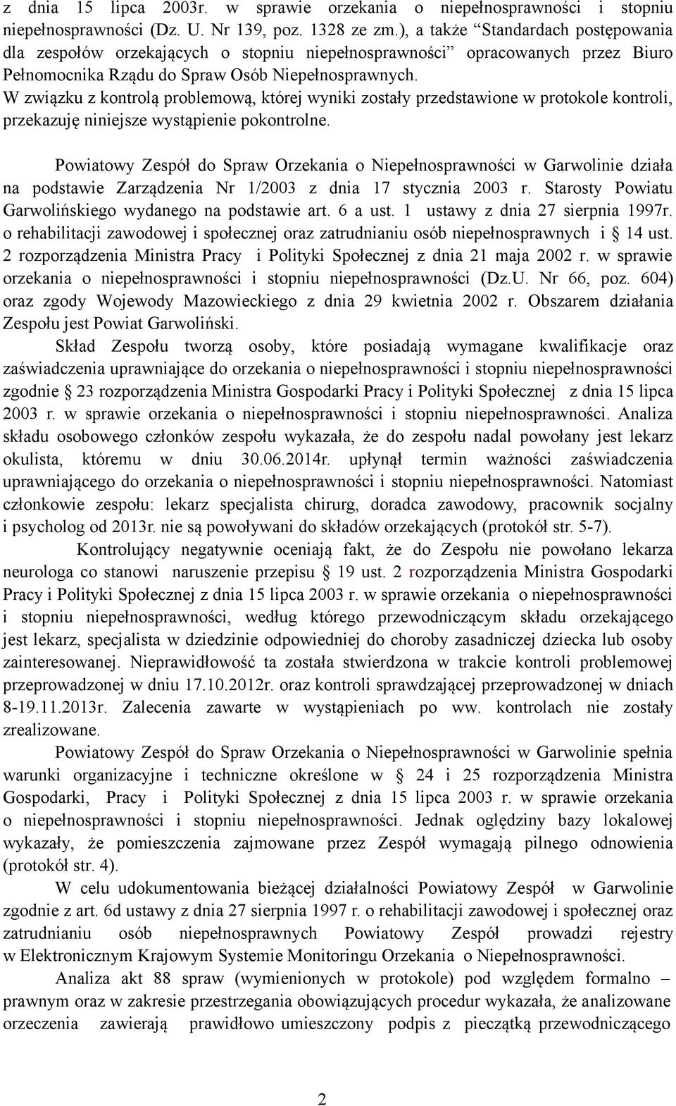 W związku z kontrolą problemową, której wyniki zostały przedstawione w protokole kontroli, przekazuję niniejsze wystąpienie pokontrolne.