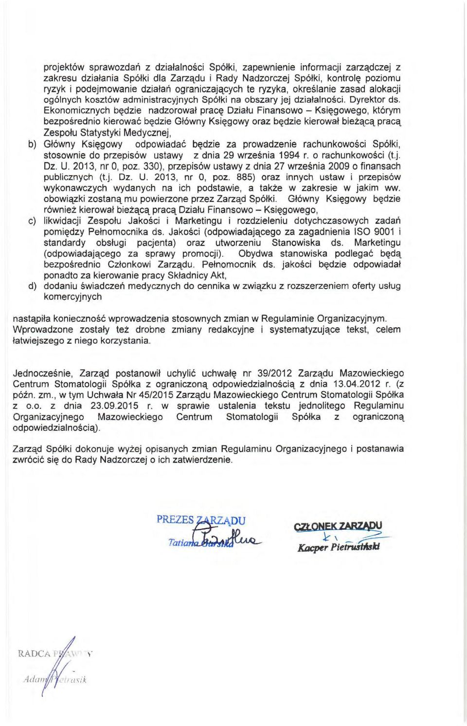 Ekonomicznych będzie nadzorował pracę Działu Finansowo - Księgowego, którym bezpośrednio kierować będzie Główny Księgowy oraz będzie kierował bieżącą pracą Zespołu Statystyki Medycznej, b) Główny