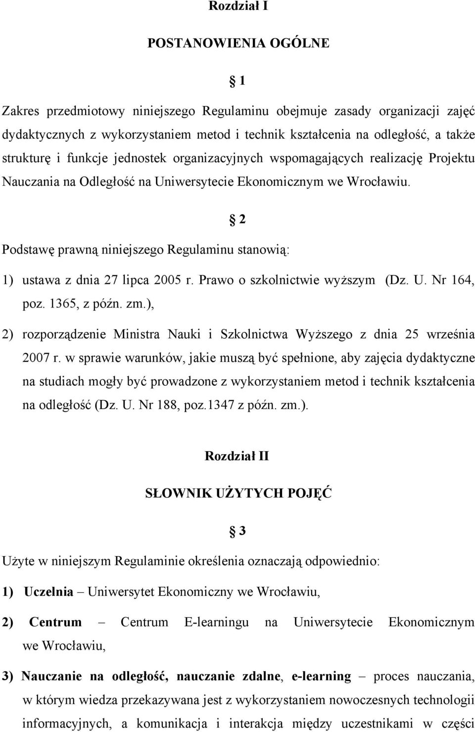 2 Podstawę prawną niniejszego Regulaminu stanowią: 1) ustawa z dnia 27 lipca 2005 r. Prawo o szkolnictwie wyższym (Dz. U. Nr 164, poz. 1365, z późn. zm.