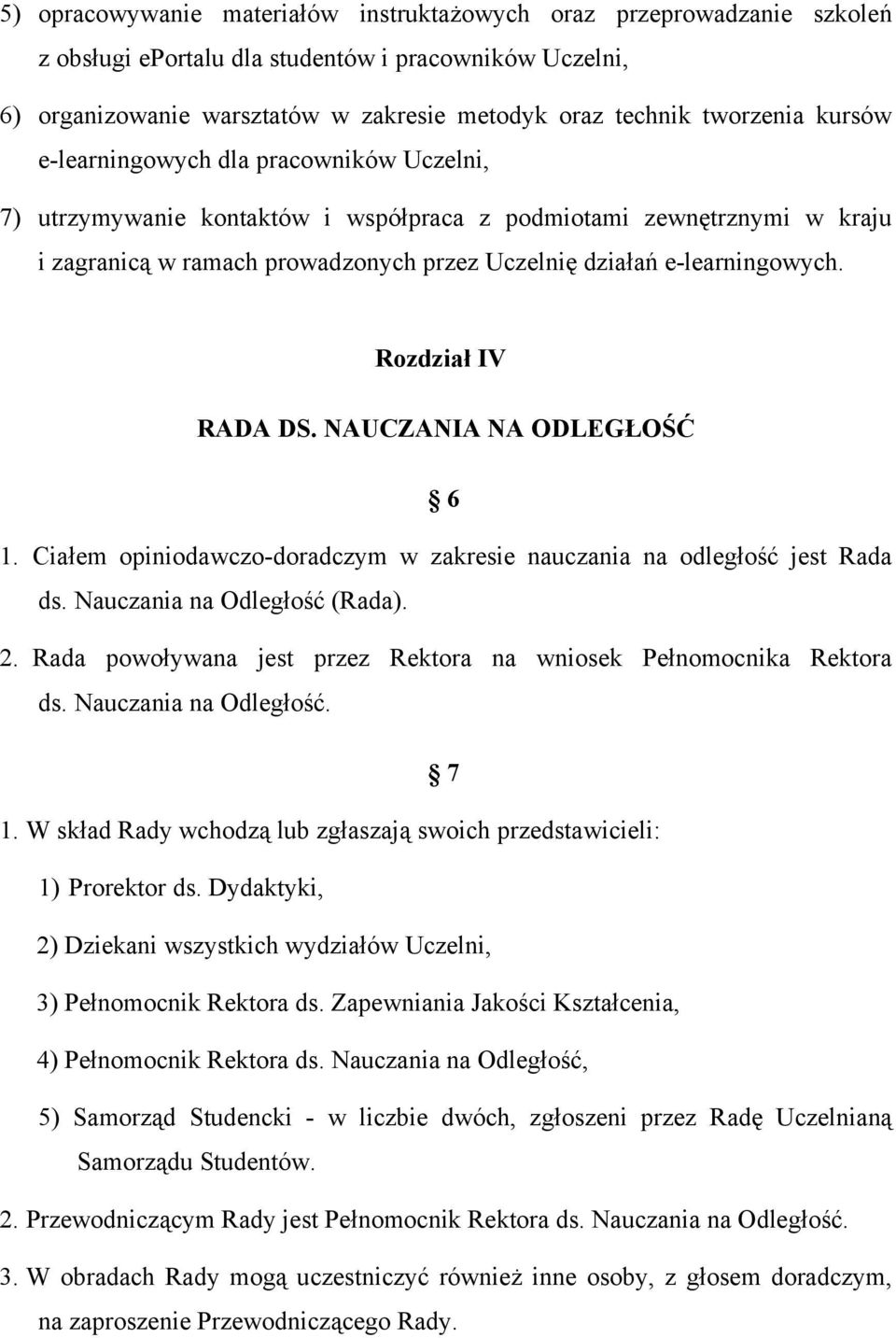 Rozdział IV RADA DS. NAUCZANIA NA ODLEGŁOŚĆ 6 1. Ciałem opiniodawczo-doradczym w zakresie nauczania na odległość jest Rada ds. Nauczania na Odległość (Rada). 2.
