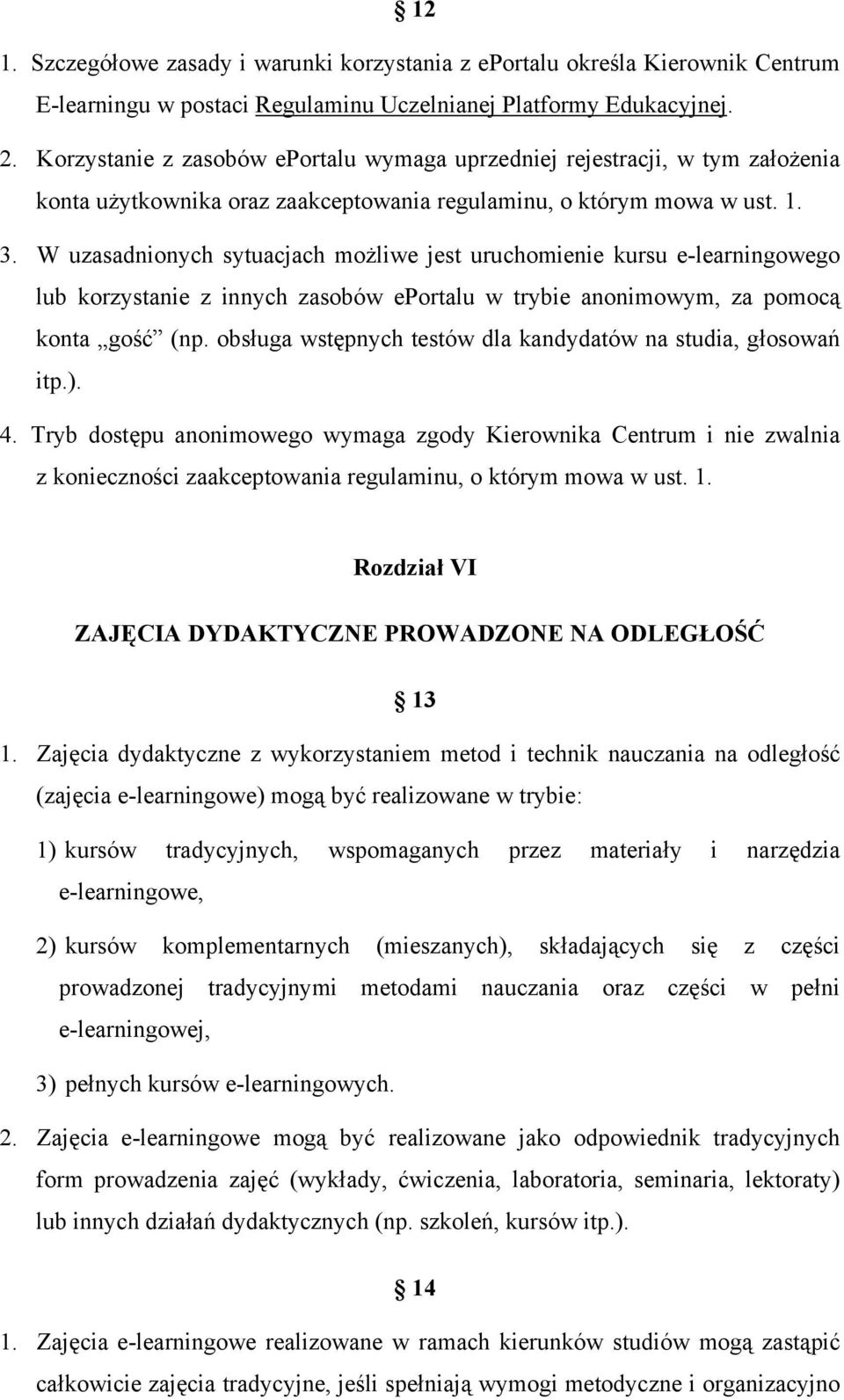 W uzasadnionych sytuacjach możliwe jest uruchomienie kursu e-learningowego lub korzystanie z innych zasobów eportalu w trybie anonimowym, za pomocą konta gość (np.