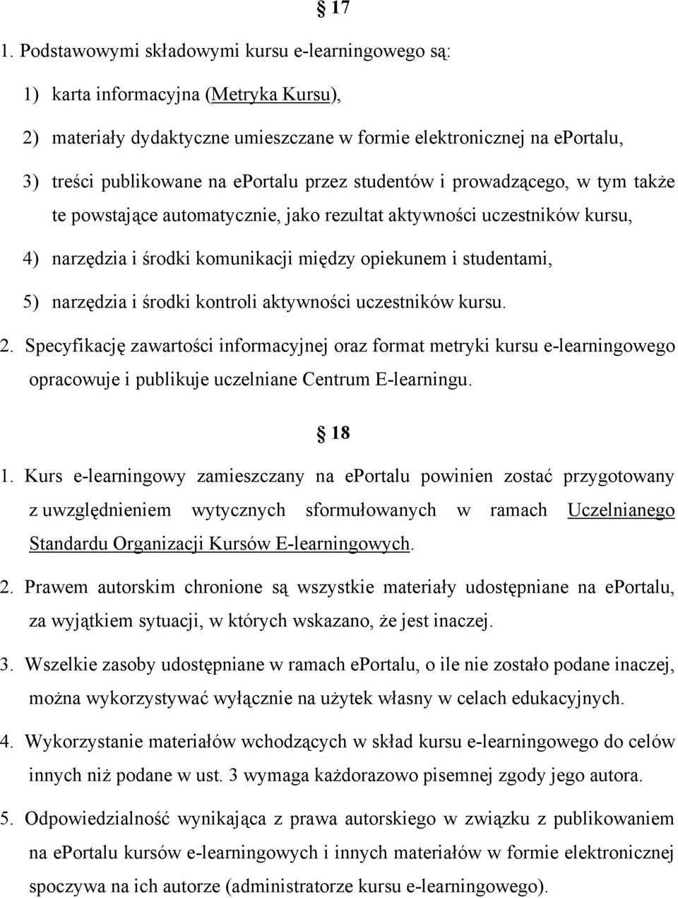 narzędzia i środki kontroli aktywności uczestników kursu. 2. Specyfikację zawartości informacyjnej oraz format metryki kursu e-learningowego opracowuje i publikuje uczelniane Centrum E-learningu.