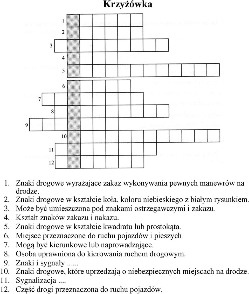 Kształt znaków zakazu i nakazu. 5. Znaki drogowe w kształcie kwadratu lub prostokąta. 6. Miejsce przeznaczone do ruchu pojazdów i pieszych. 7.