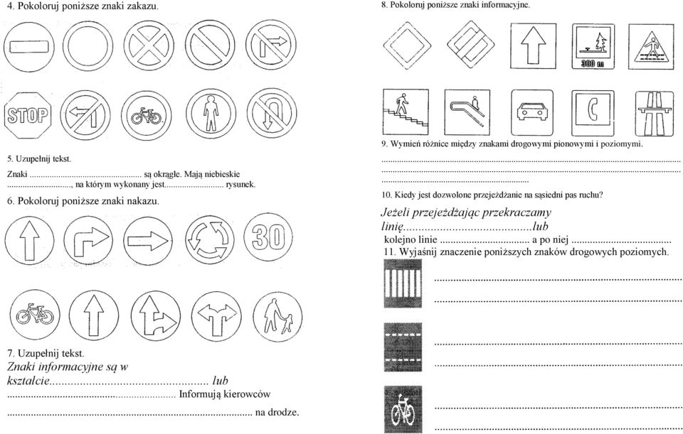 Kiedy jest dozwolone przejeżdżanie na sąsiedni pas ruchu? Jeżeli przejeżdżając przekraczamy linię...lub kolejno linie... a po niej... 11.