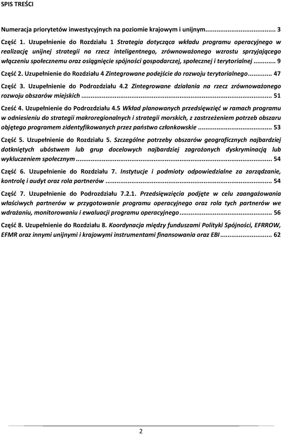 osiągnięcie spójności gospodarczej, społecznej i terytorialnej... 9 Część 2. Uzupełnienie do Rozdziału 4 Zintegrowane podejście do rozwoju terytorialnego... 47 Część 3. Uzupełnienie do Podrozdziału 4.