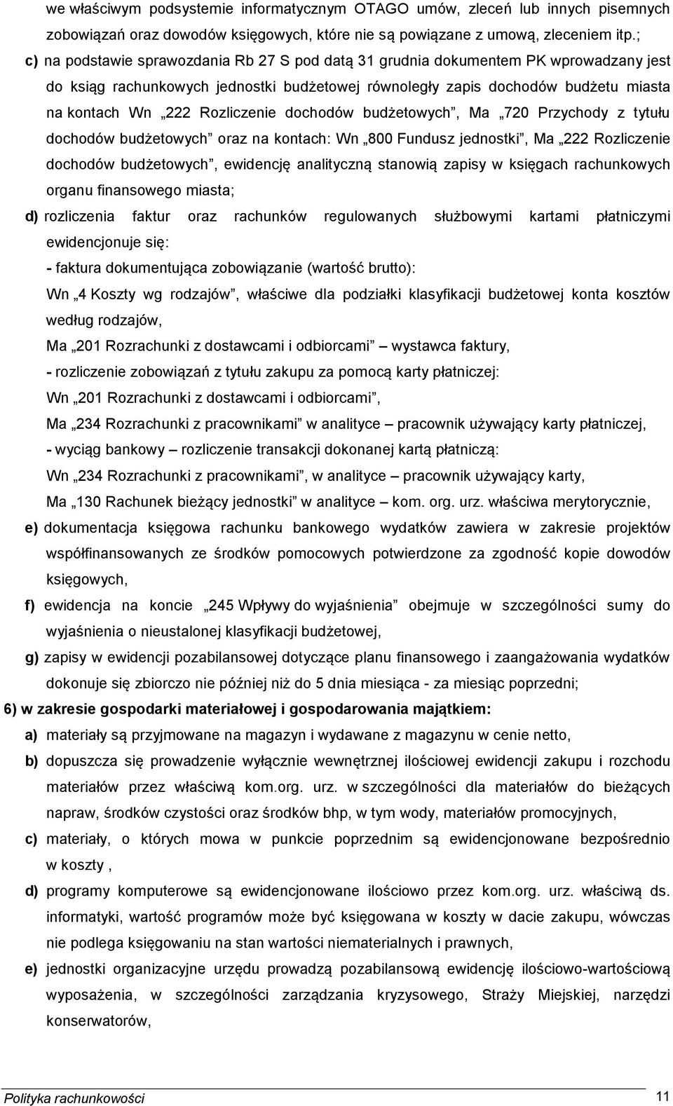 Rozliczenie dochodów budżetowych, Ma 720 Przychody z tytułu dochodów budżetowych oraz na kontach: Wn 800 Fundusz jednostki, Ma 222 Rozliczenie dochodów budżetowych, ewidencję analityczną stanowią