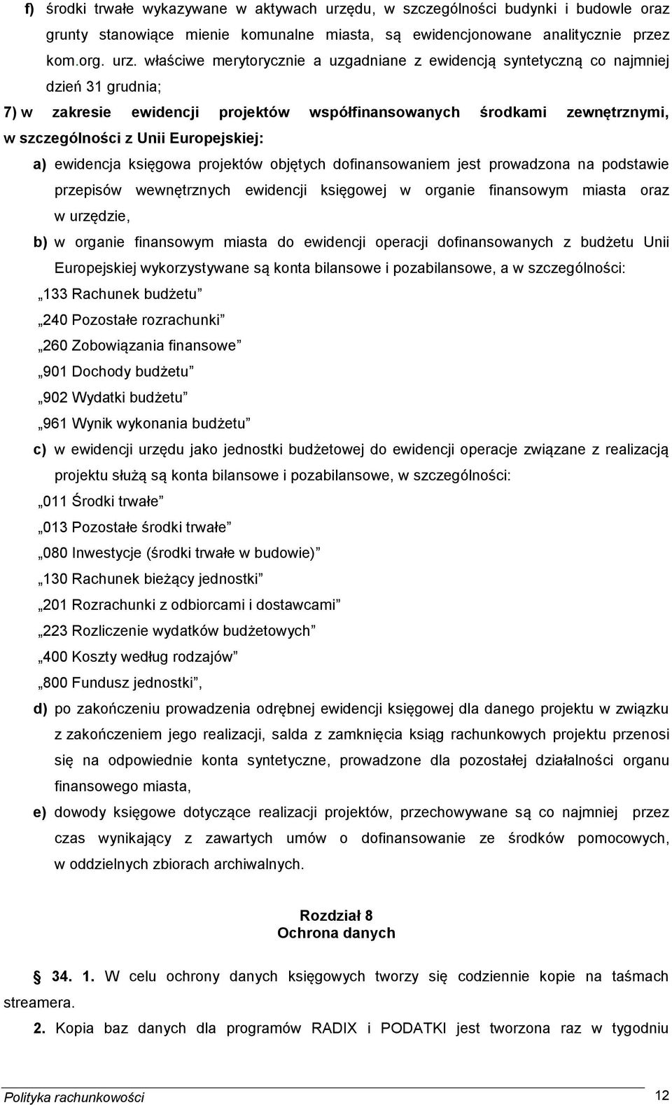 właściwe merytorycznie a uzgadniane z ewidencją syntetyczną co najmniej dzień 31 grudnia; 7) w zakresie ewidencji projektów współfinansowanych środkami zewnętrznymi, w szczególności z Unii