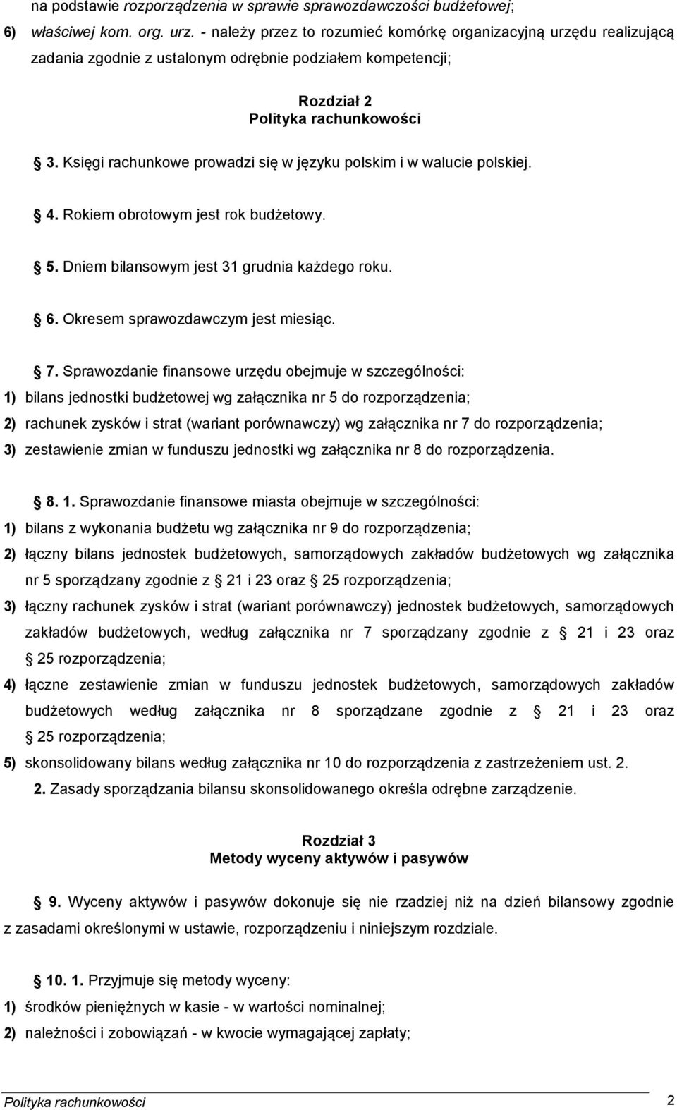 Księgi rachunkowe prowadzi się w języku polskim i w walucie polskiej. 4. Rokiem obrotowym jest rok budżetowy. 5. Dniem bilansowym jest 31 grudnia każdego roku. 6. Okresem sprawozdawczym jest miesiąc.