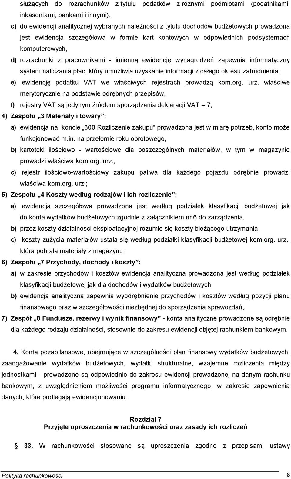 naliczania płac, który umożliwia uzyskanie informacji z całego okresu zatrudnienia, e) ewidencję podatku VAT we właściwych rejestrach prowadzą kom.org. urz.