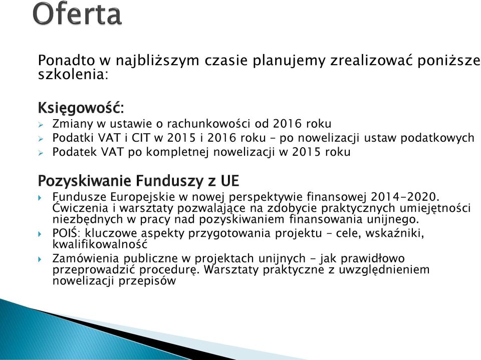 Ćwiczenia i warsztaty pozwalające na zdobycie praktycznych umiejętności niezbędnych w pracy nad pozyskiwaniem finansowania unijnego.