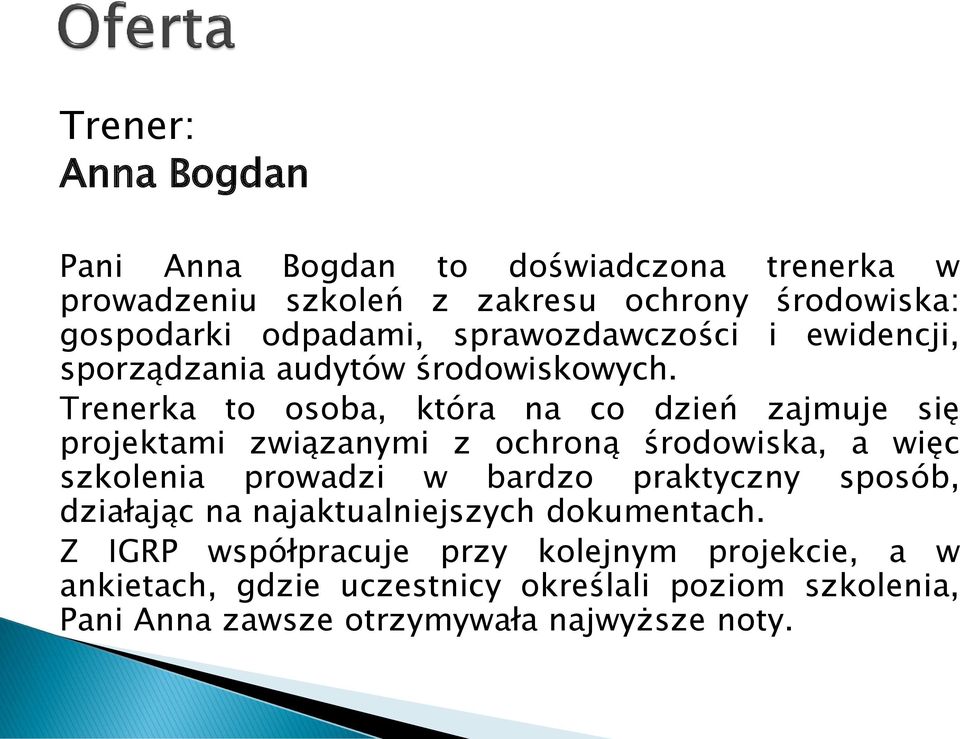 Trenerka to osoba, która na co dzień zajmuje się projektami związanymi z ochroną środowiska, a więc szkolenia prowadzi w bardzo