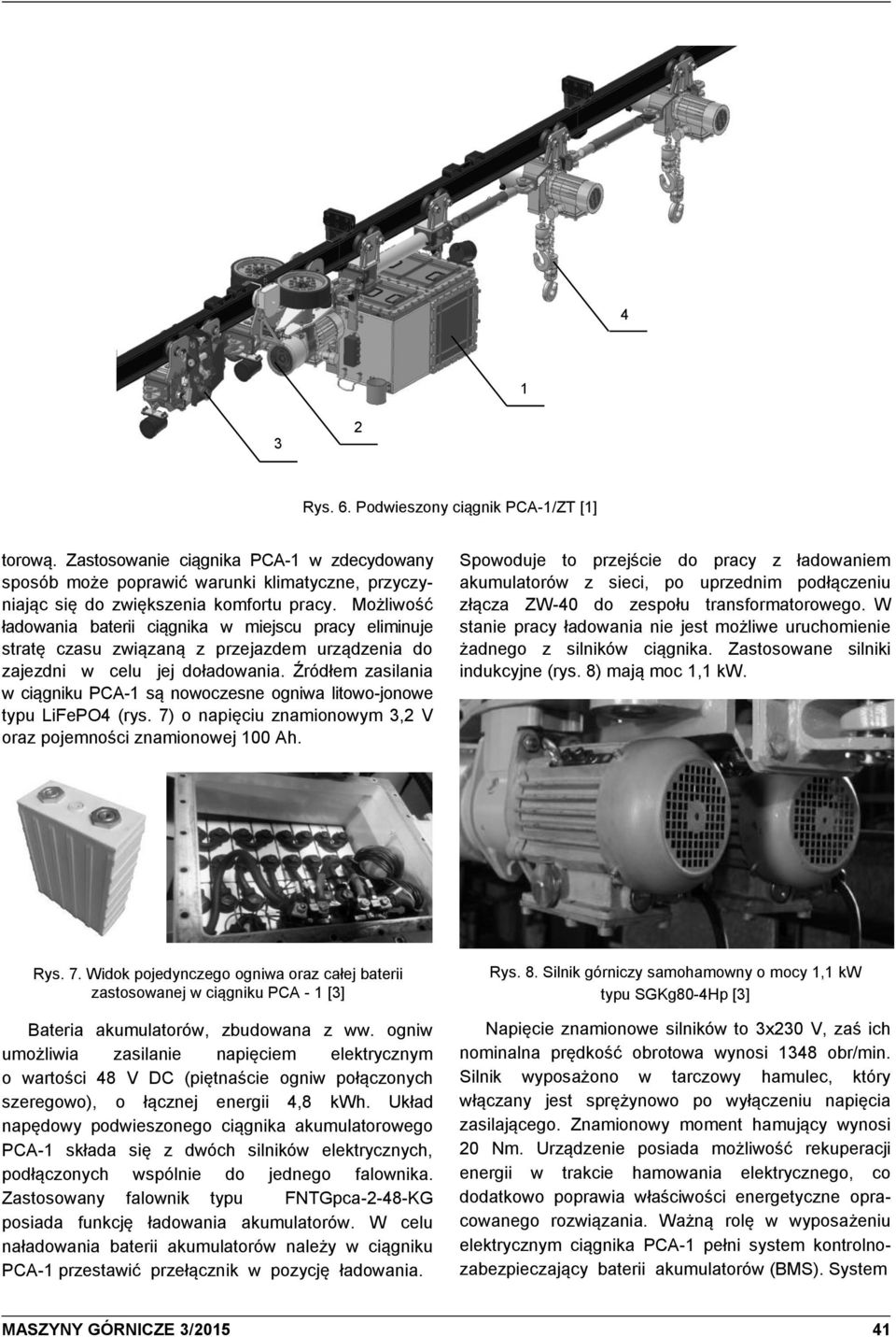 Źródłem zasilania w ciągniku PCA-1 są nowoczesne ogniwa litowo-jonowe typu LiFePO4 (rys. 7) o napięciu znamionowym 3,2 V oraz pojemności znamionowej 100 Ah.