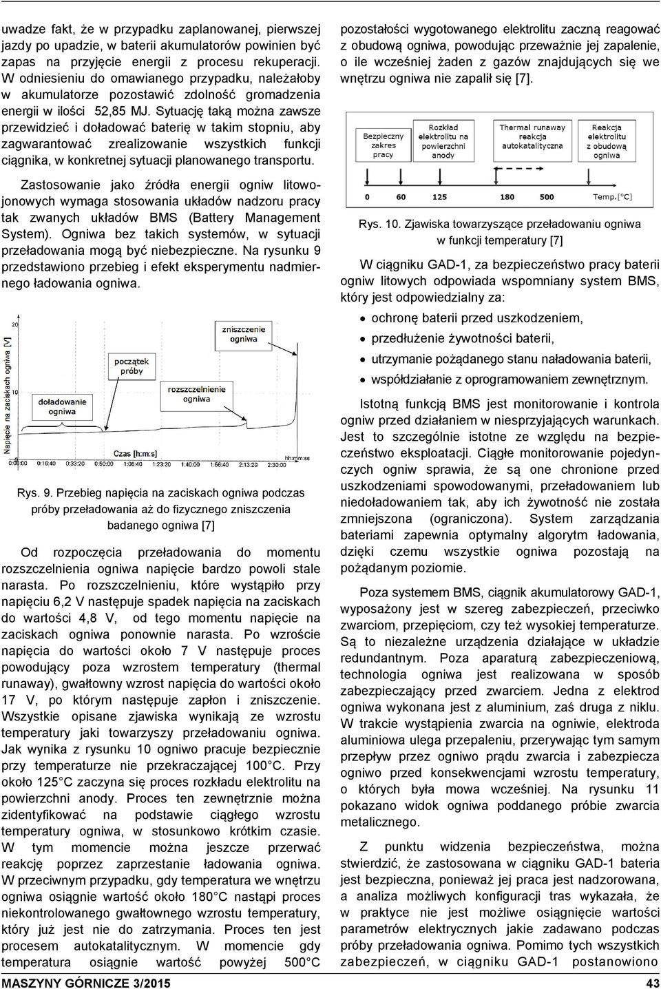 Sytuację taką można zawsze przewidzieć i doładować baterię w takim stopniu, aby zagwarantować zrealizowanie wszystkich funkcji ciągnika, w konkretnej sytuacji planowanego transportu.