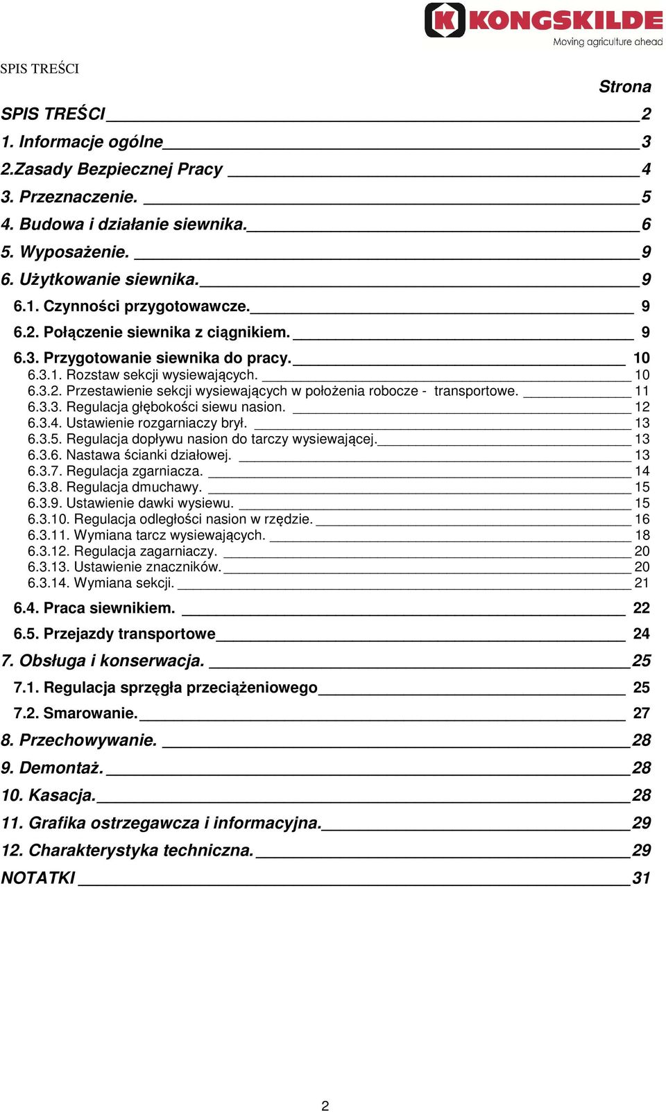 11 6.3.3. Regulacja głębokości siewu nasion. 12 6.3.4. Ustawienie rozgarniaczy brył. 13 6.3.5. Regulacja dopływu nasion do tarczy wysiewającej. 13 6.3.6. Nastawa ścianki działowej. 13 6.3.7.