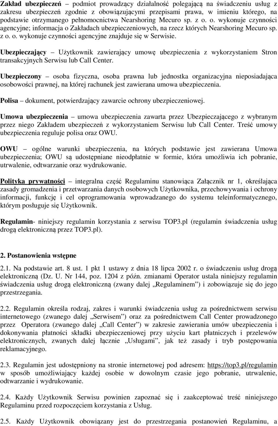 Ubezpieczający Użytkownik zawierający umowę ubezpieczenia z wykorzystaniem Stron transakcyjnych Serwisu lub Call Center.