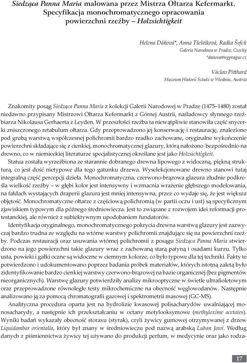 cz Václav Pitthard Muzeum Historii Sztuki w Wiedniu, Austria Znakomity posąg Siedząca Panna Maria z kolekcji Galerii Narodowej w Pradze (1475 1480) został niedawno przypisany Mistrzowi Ołtarza