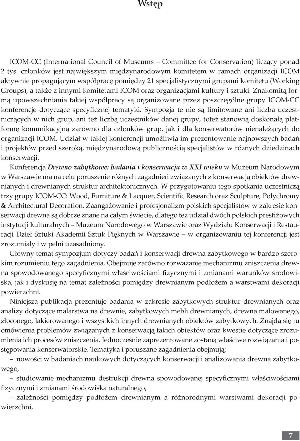 komitetami ICOM oraz organizacjami kultury i sztuki. Znakomitą formą upowszechniania takiej współpracy są organizowane przez poszczególne grupy ICOM-CC konferencje dotyczące specyficznej tematyki.