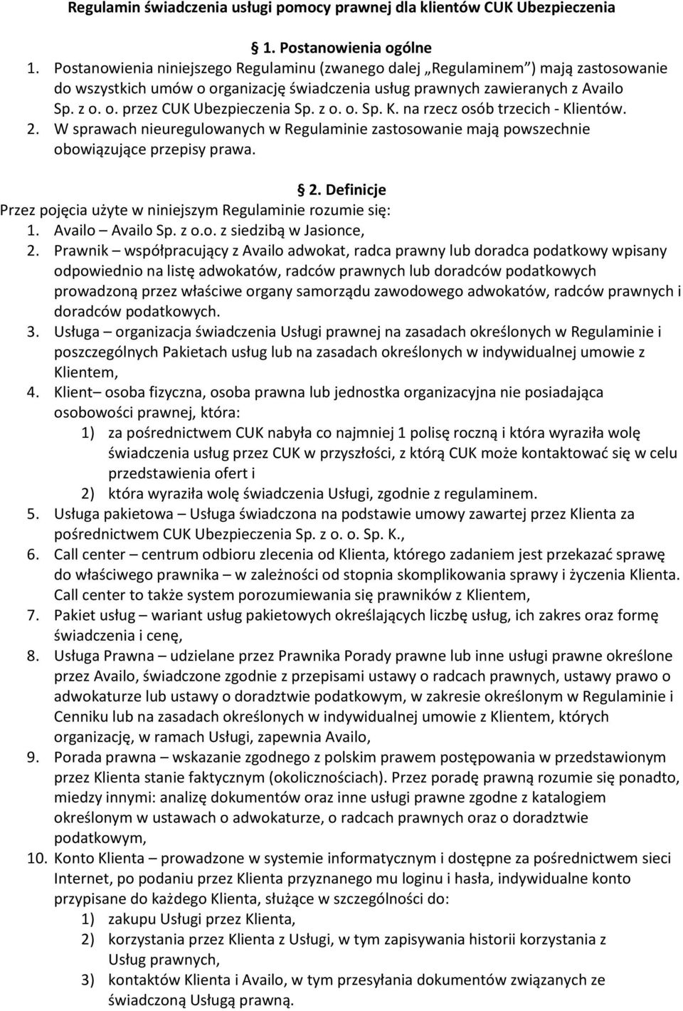 z o. o. Sp. K. na rzecz osób trzecich - Klientów. 2. W sprawach nieuregulowanych w Regulaminie zastosowanie mają powszechnie obowiązujące przepisy prawa. 2. Definicje Przez pojęcia użyte w niniejszym Regulaminie rozumie się: 1.
