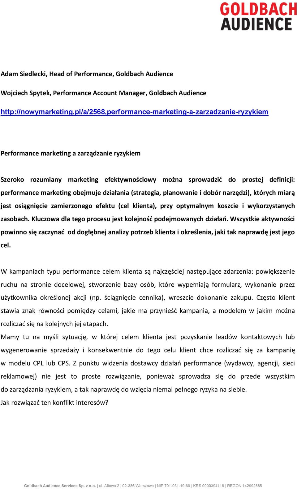 marketing obejmuje działania (strategia, planowanie i dobór narzędzi), których miarą jest osiągnięcie zamierzonego efektu (cel klienta), przy optymalnym koszcie i wykorzystanych zasobach.