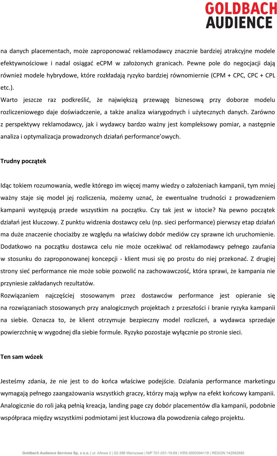 Warto jeszcze raz podkreślić, że największą przewagę biznesową przy doborze modelu rozliczeniowego daje doświadczenie, a także analiza wiarygodnych i użytecznych danych.