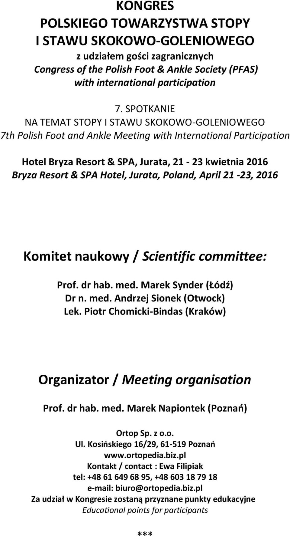 Jurata, Poland, April 21-23, 2016 Komitet naukowy / Scientific committee: Prof. dr hab. med. Marek Synder (Łódź) Dr n. med. Andrzej Sionek (Otwock) Lek.