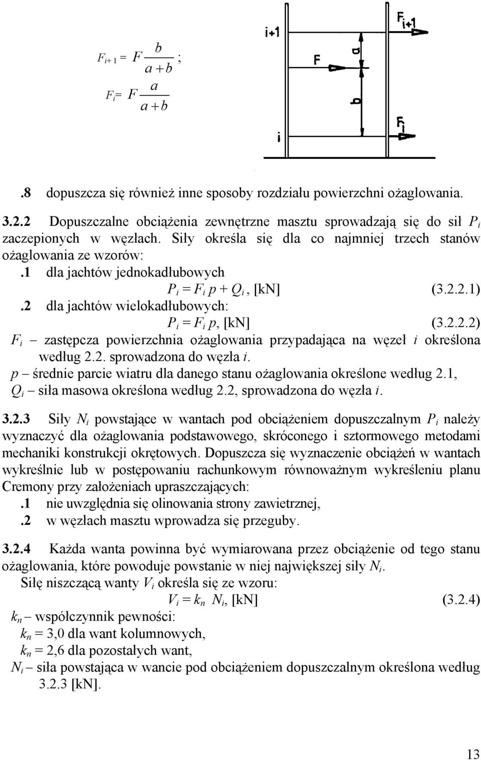 1 dla jachtów jednokadłubowych P i = F i p + Q i, [kn] (3.2.2.1).2 dla jachtów wielokadłubowych: P i = F i p, [kn] (3.2.2.2) F i zastępcza powierzchnia ożaglowania przypadająca na węzeł i określona według 2.