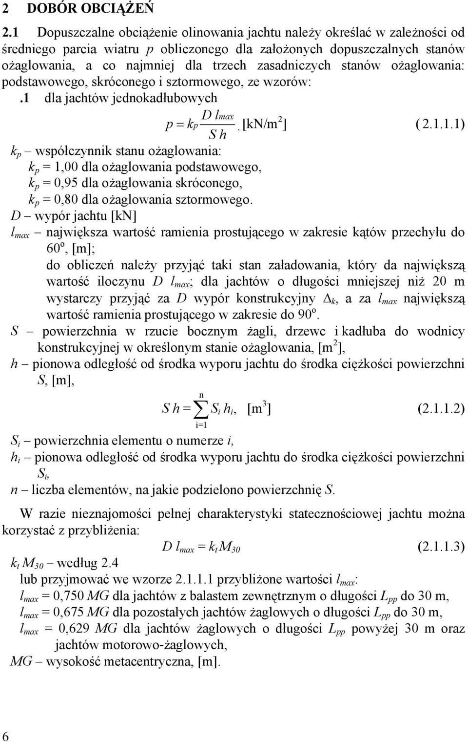 zasadniczych stanów ożaglowania: podstawowego, skróconego i sztormowego, ze wzorów:.1 