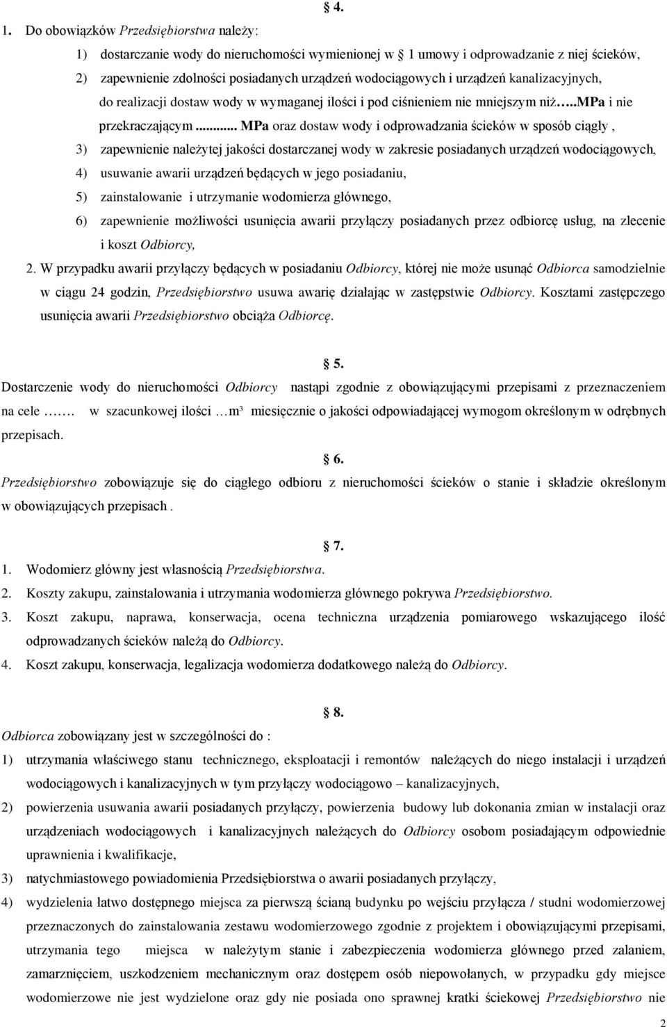 .. MPa oraz dostaw wody i odprowadzania ścieków w sposób ciągły, 3) zapewnienie należytej jakości dostarczanej wody w zakresie posiadanych urządzeń wodociągowych, 4) usuwanie awarii urządzeń będących
