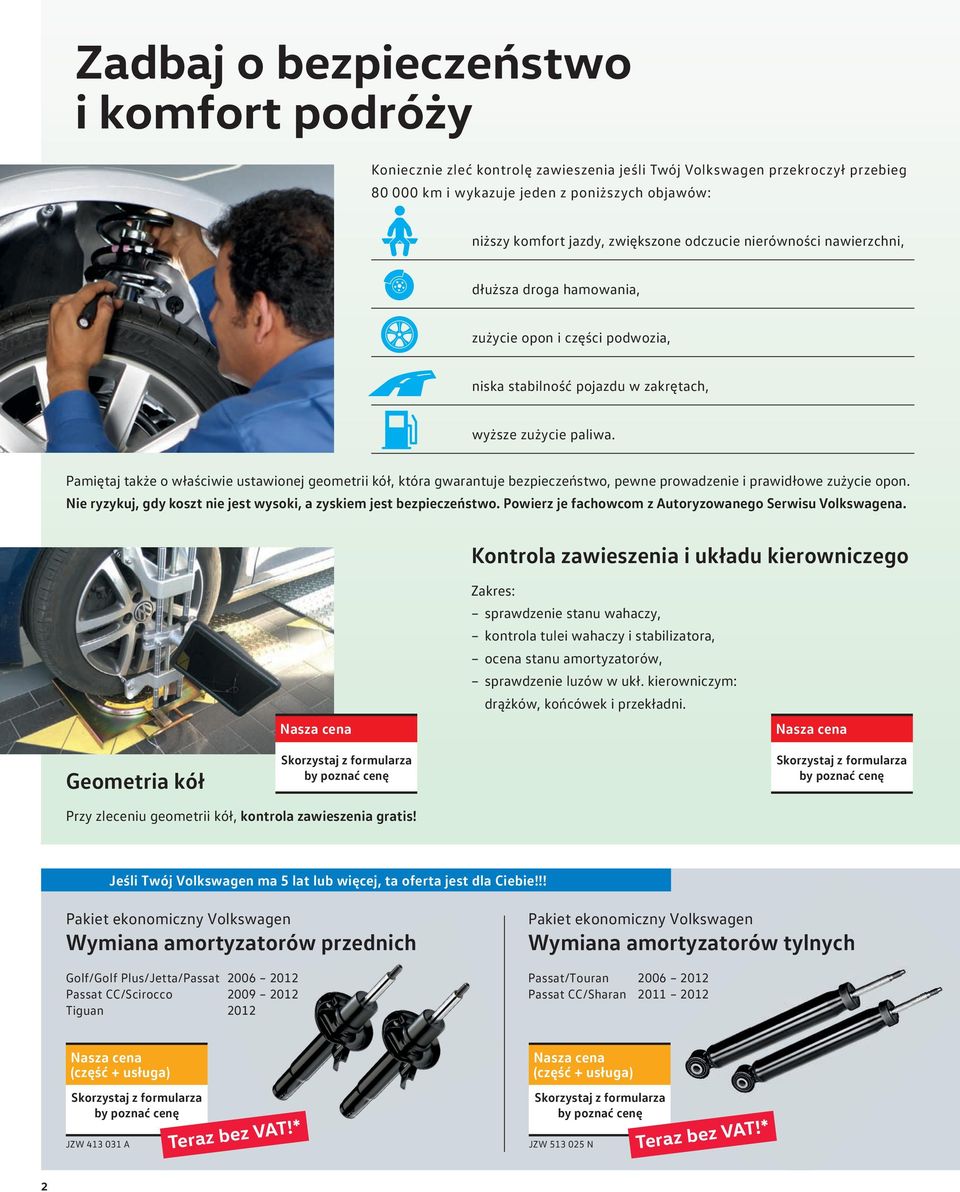 Pamiętaj także o właściwie ustawionej geometrii kół, która gwarantuje bezpieczeństwo, pewne prowadzenie i prawidłowe zużycie opon.