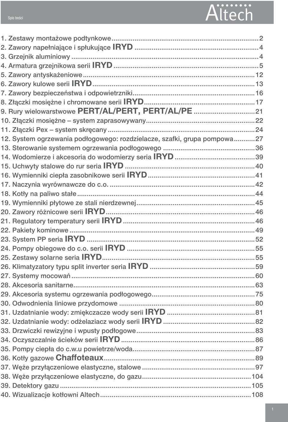 Złączki mosiężne system zaprasowywany...22 11. Złączki Pex system skręcany...24 12. System ogrzewania podłogowego: rozdzielacze, szafki, grupa pompowa...27 13.