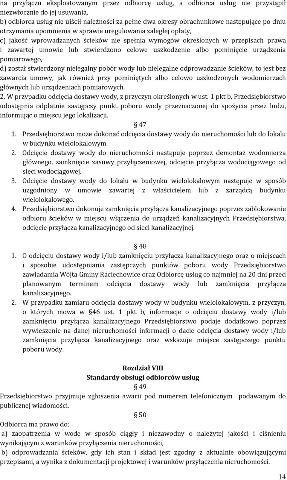 uszkodzenie albo pominięcie urządzenia pomiarowego, d) został stwierdzony nielegalny pobór wody lub nielegalne odprowadzanie ścieków, to jest bez zawarcia umowy, jak również przy pominiętych albo