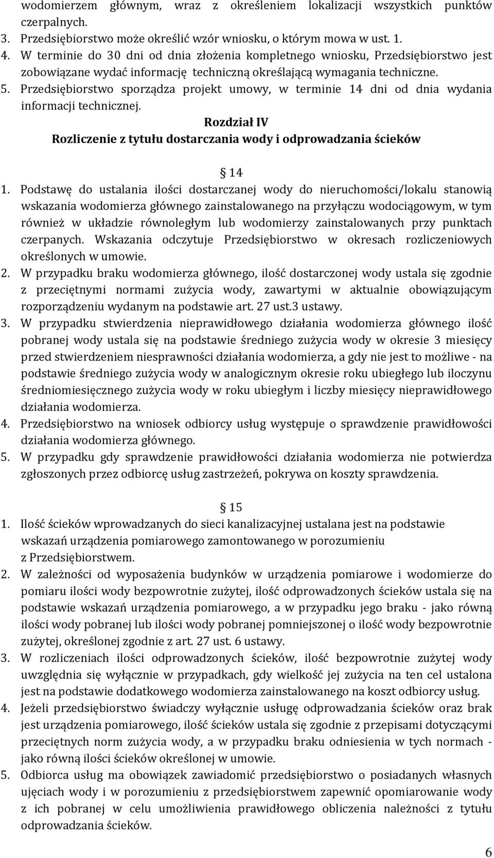 Przedsiębiorstwo sporządza projekt umowy, w terminie 14 dni od dnia wydania informacji technicznej. Rozdział IV Rozliczenie z tytułu dostarczania wody i odprowadzania ścieków 14 1.