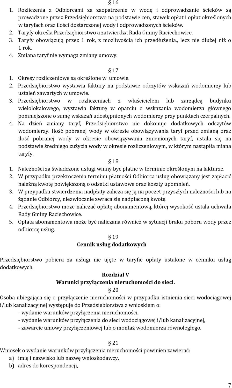 , lecz nie dłużej niż o 1 rok. 4. Zmiana taryf nie wymaga zmiany umowy. 17 1. Okresy rozliczeniowe są określone w umowie. 2.