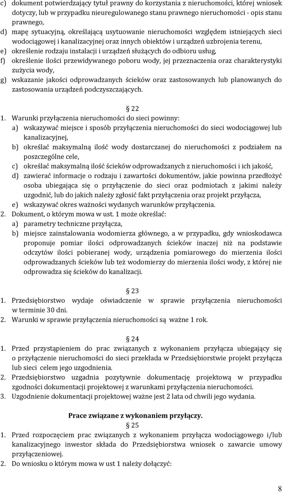 urządzeń służących do odbioru usług, f) określenie ilości przewidywanego poboru wody, jej przeznaczenia oraz charakterystyki zużycia wody, g) wskazanie jakości odprowadzanych ścieków oraz