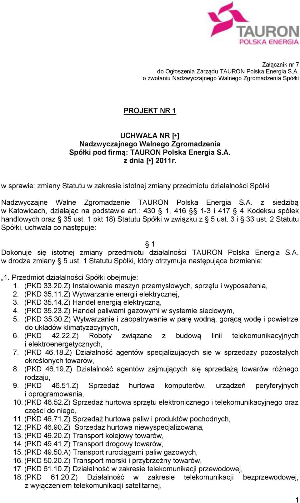 w sprawie: zmiany Statutu w zakresie istotnej zmiany przedmiotu działalności Spółki Nadzwyczajne Walne Zgromadzenie TAURON Polska Energia S.A. z siedzibą w Katowicach, działając na podstawie art.