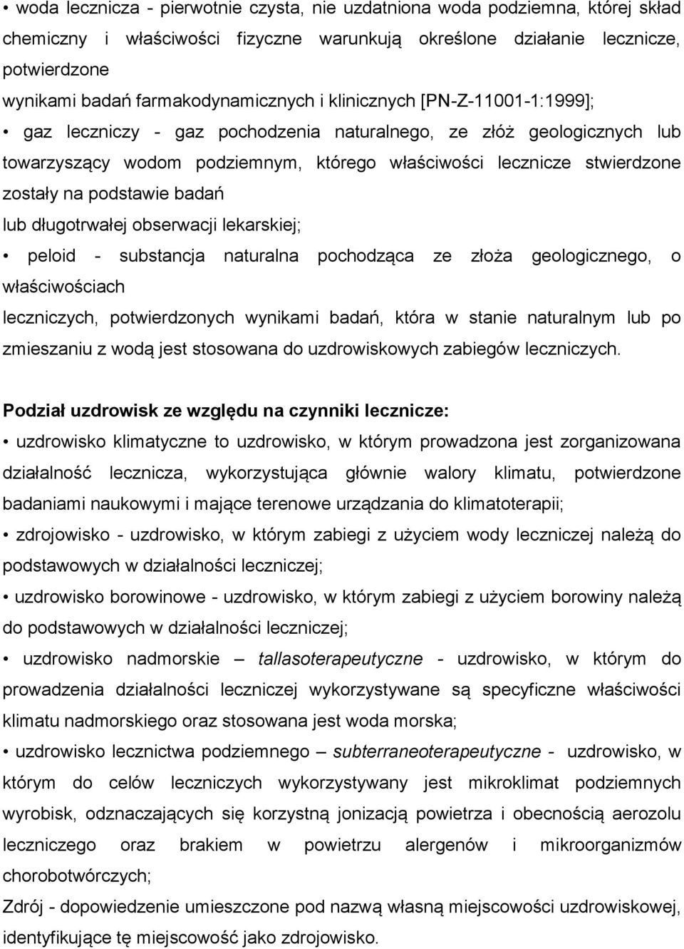 zostały na podstawie badań lub długotrwałej obserwacji lekarskiej; peloid - substancja naturalna pochodząca ze złoża geologicznego, o właściwościach leczniczych, potwierdzonych wynikami badań, która