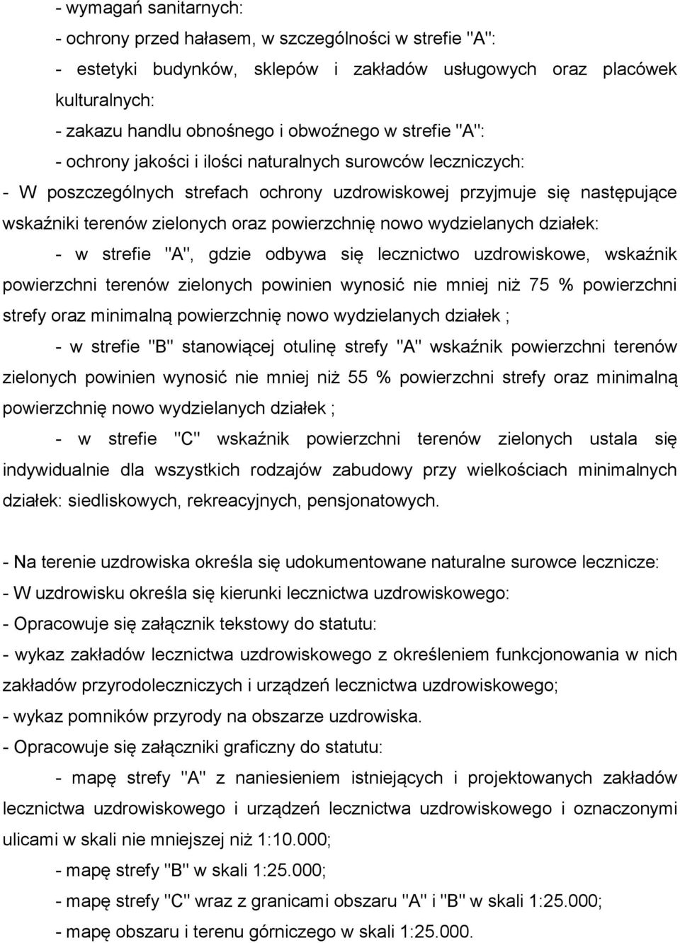 nowo wydzielanych działek: - w strefie "A", gdzie odbywa się lecznictwo uzdrowiskowe, wskaźnik powierzchni terenów zielonych powinien wynosić nie mniej niż 75 % powierzchni strefy oraz minimalną