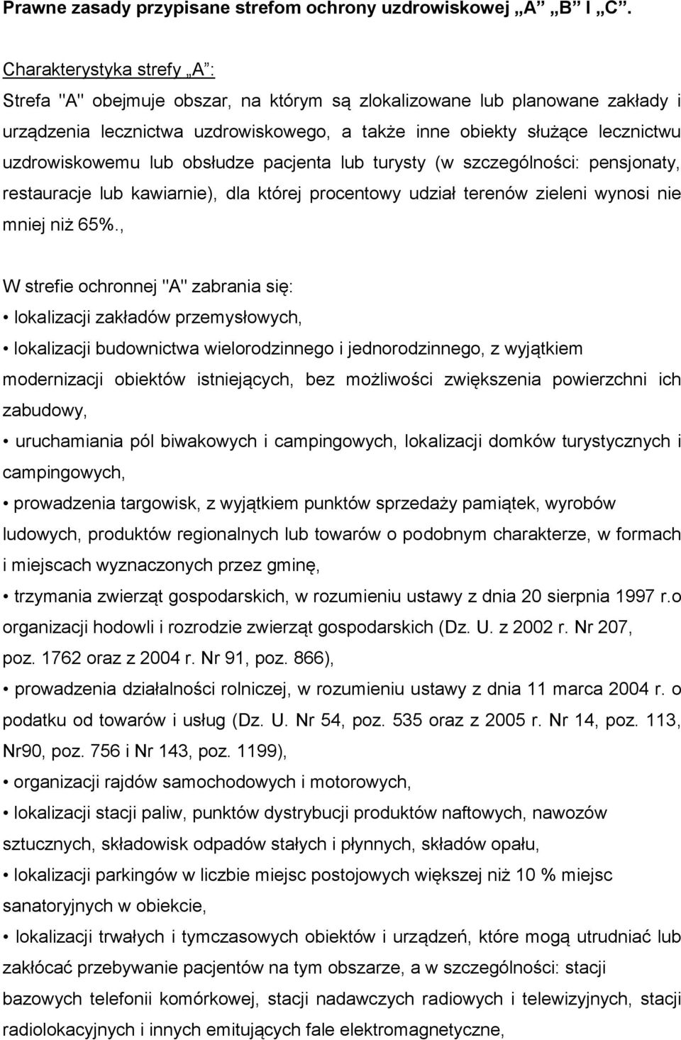 lub obsłudze pacjenta lub turysty (w szczególności: pensjonaty, restauracje lub kawiarnie), dla której procentowy udział terenów zieleni wynosi nie mniej niż 65%.
