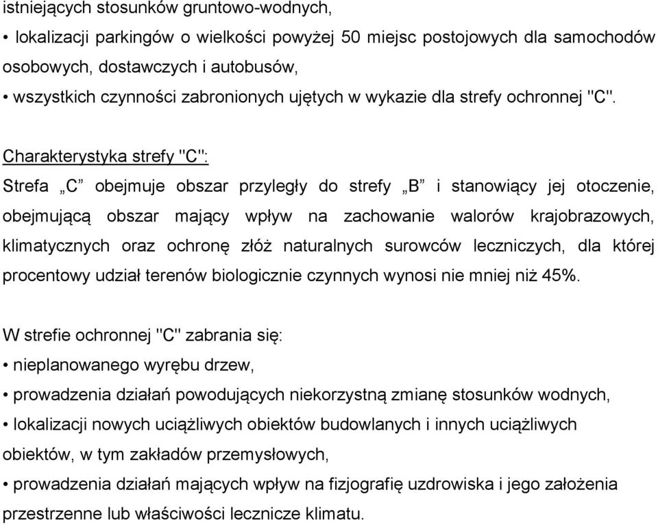 Charakterystyka strefy "C": Strefa C obejmuje obszar przyległy do strefy B i stanowiący jej otoczenie, obejmującą obszar mający wpływ na zachowanie walorów krajobrazowych, klimatycznych oraz ochronę