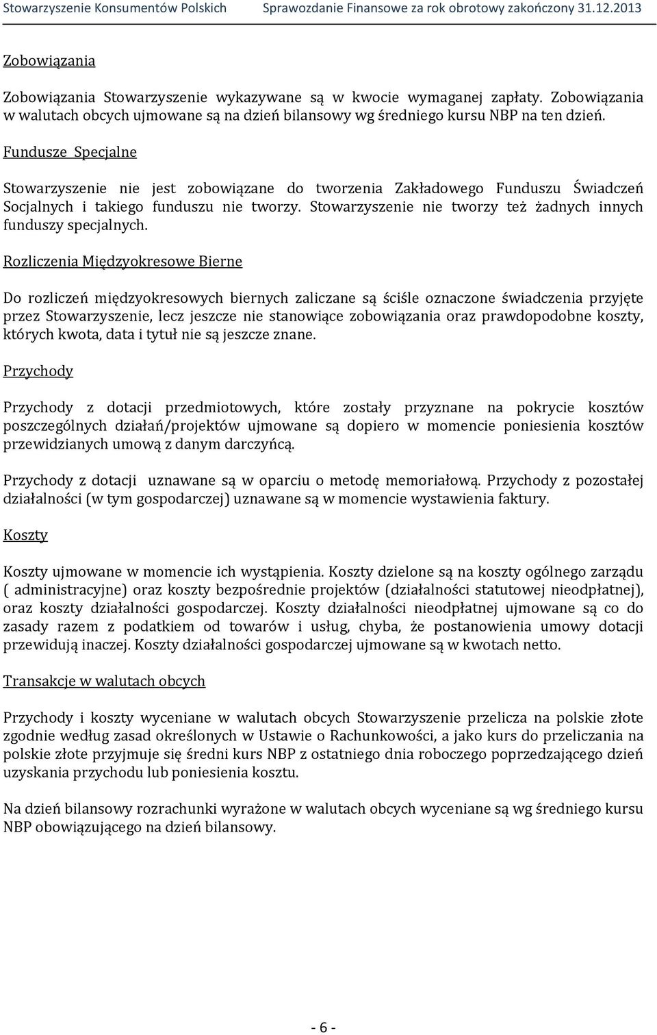 Stowarzyszenie nie tworzy też żadnych innych funduszy specjalnych.