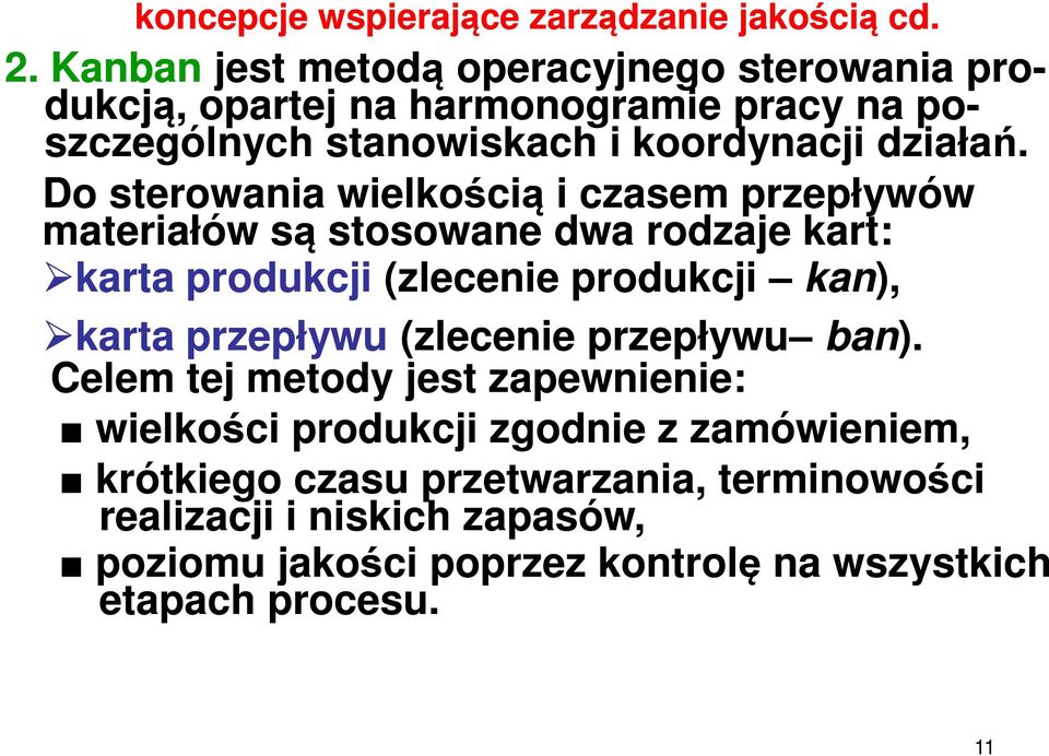 Do sterowania wielkością i czasem przepływów materiałów są stosowane dwa rodzaje kart: karta produkcji (zlecenie produkcji kan), karta przepływu