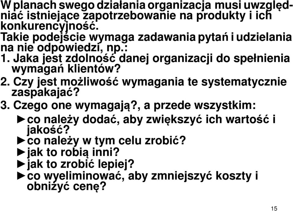 Jaka jest zdolność danej organizacji do spełnienia wymagań klientów? 2. Czy jest możliwość wymagania te systematycznie zaspakajać? 3.