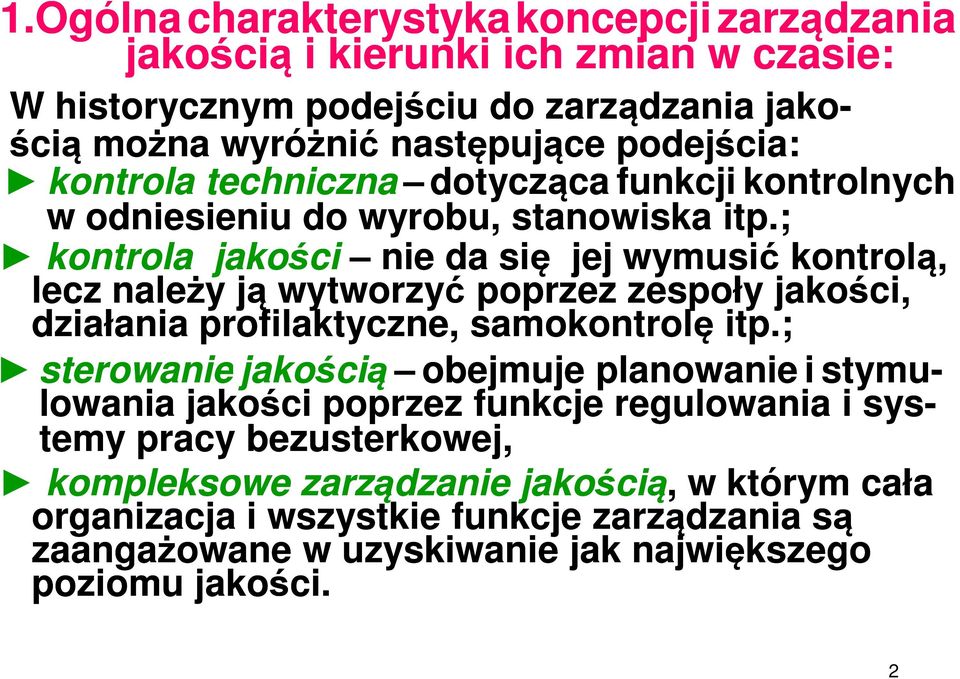 ; kontrola jakości nie da się jej wymusić kontrolą, lecz należy ją wytworzyć poprzez zespoły jakości, działania profilaktyczne, samokontrolę itp.