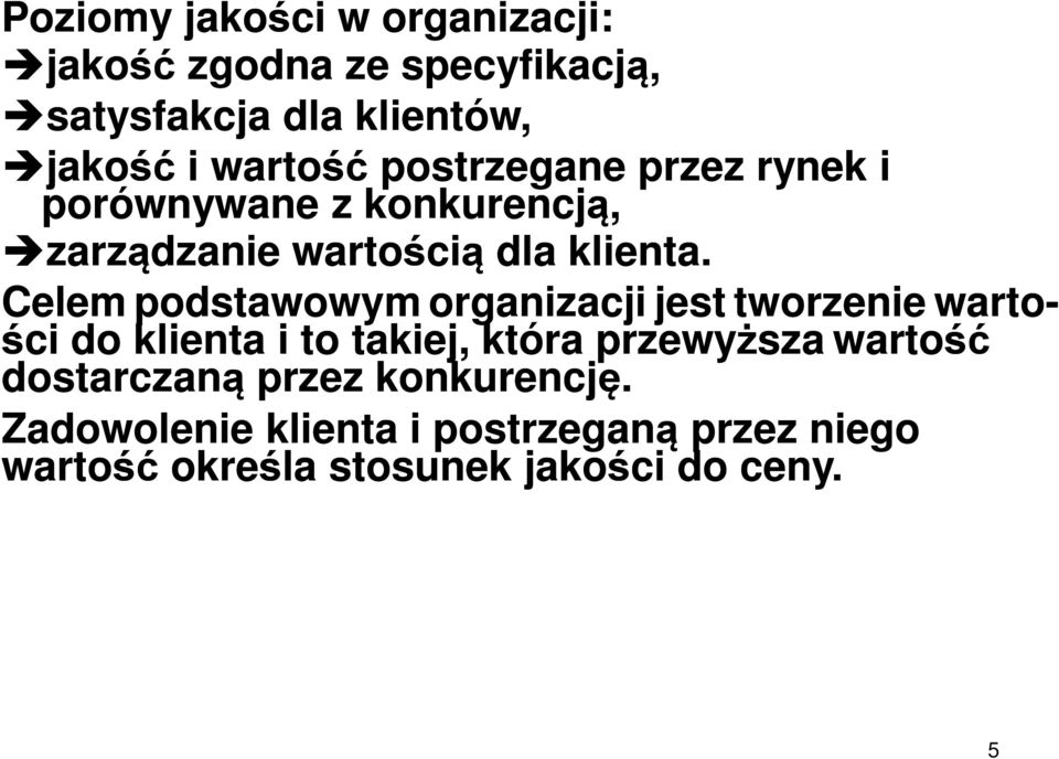 Celem podstawowym organizacji jest tworzenie warto- ści do klienta i to takiej, która przewyższa wartość